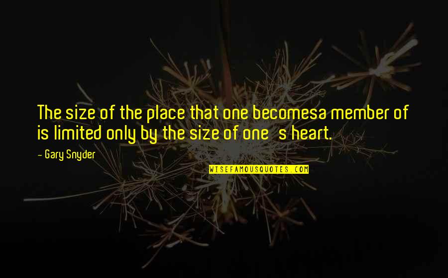 Neuruppin Fire Quotes By Gary Snyder: The size of the place that one becomesa Neuruppin Fire Quotes By Gary Snyder: The size of the place that one becomesa