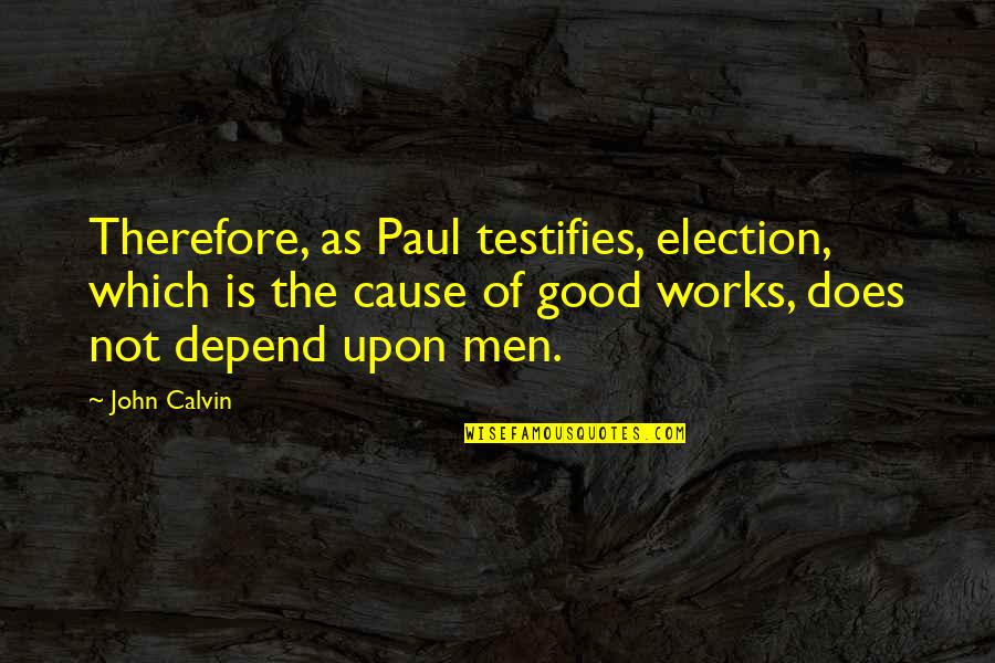 Neuruppin Penguin Quotes By John Calvin: Therefore, as Paul testifies, election, which is the