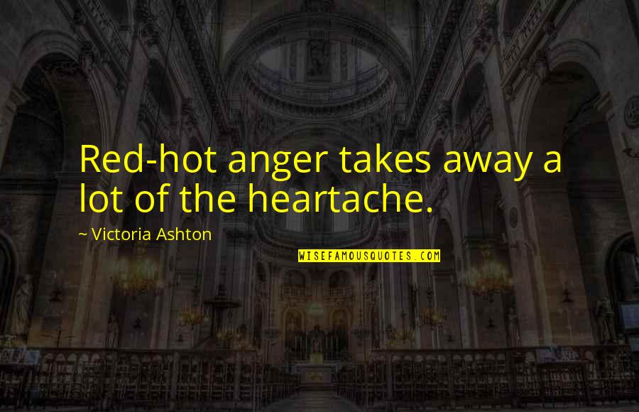Neuruppin Penguin Quotes By Victoria Ashton: Red-hot anger takes away a lot of the Neuruppin Penguin Quotes By Victoria Ashton: Red-hot anger takes away a lot of the