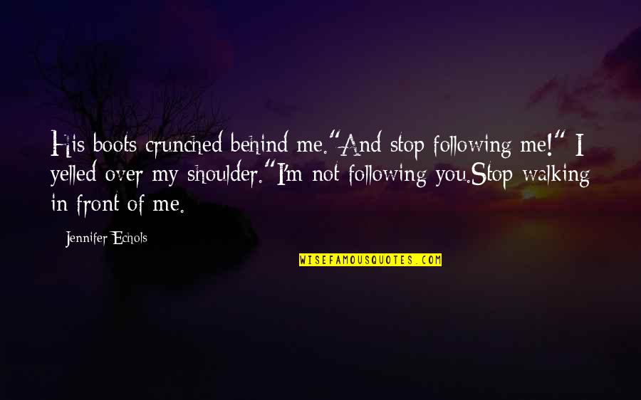 Neuryx Quotes By Jennifer Echols: His boots crunched behind me."And stop following me!" Neuryx Quotes By Jennifer Echols: His boots crunched behind me."And stop following me!"