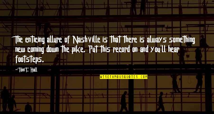 Neusa Next Pro Quotes By Tom T. Hall: The enticing allure of Nashville is that there