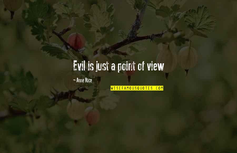Neuschel Cheese Quotes By Anne Rice: Evil is just a point of view