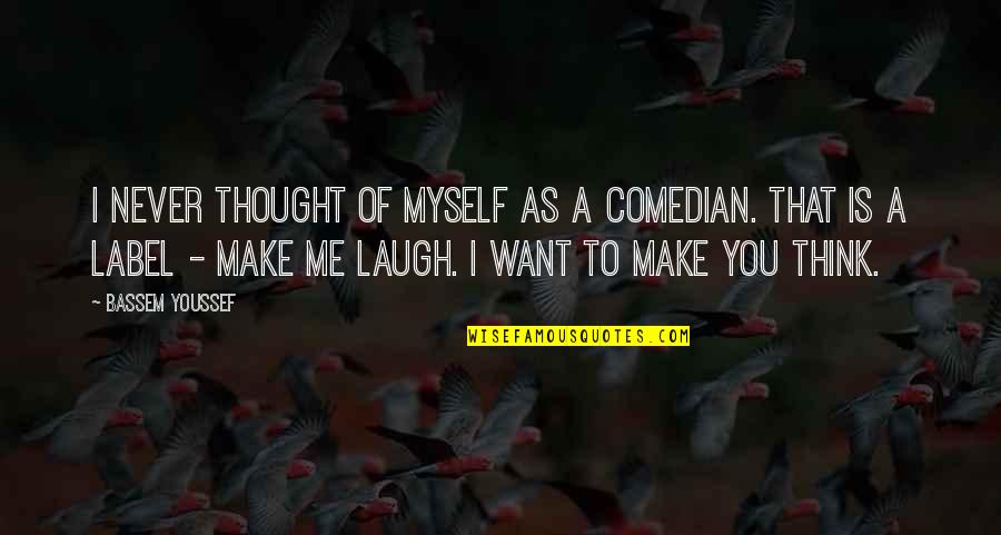 Neuspeh U Quotes By Bassem Youssef: I never thought of myself as a comedian. Neuspeh U Quotes By Bassem Youssef: I never thought of myself as a comedian.