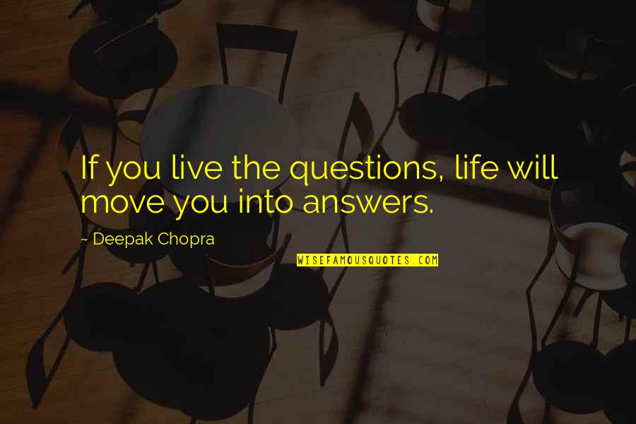 Neussendorfer Quotes By Deepak Chopra: If you live the questions, life will move Neussendorfer Quotes By Deepak Chopra: If you live the questions, life will move