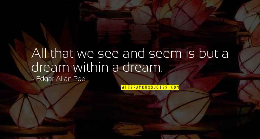 Neussendorfer Quotes By Edgar Allan Poe: All that we see and seem is but Neussendorfer Quotes By Edgar Allan Poe: All that we see and seem is but