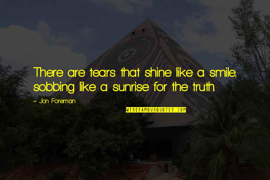 Neusser Ruderverein Quotes By Jon Foreman: There are tears that shine like a smile,