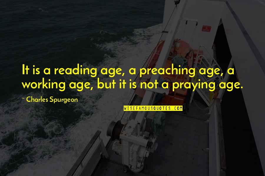 Neusser Strasse Quotes By Charles Spurgeon: It is a reading age, a preaching age,