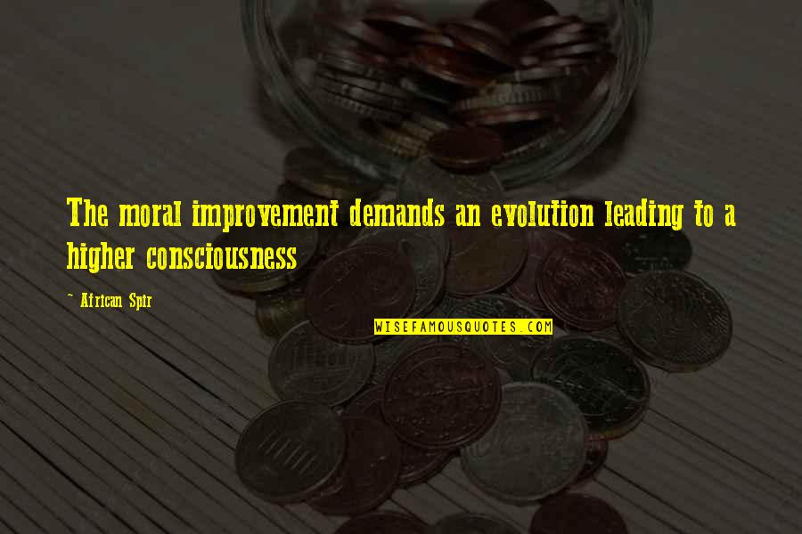 Neustaedter Hof Quotes By African Spir: The moral improvement demands an evolution leading to