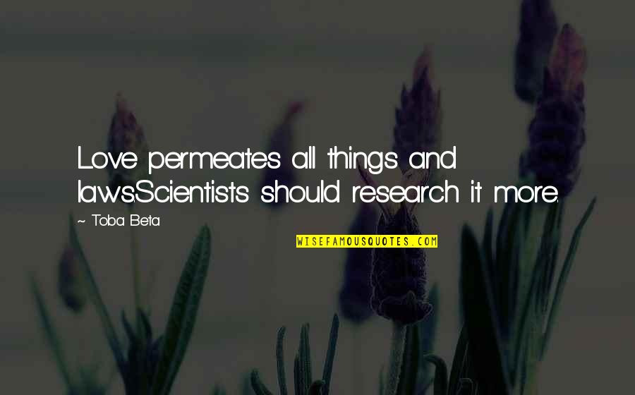 Neustaedter Hof Quotes By Toba Beta: Love permeates all things and laws.Scientists should research