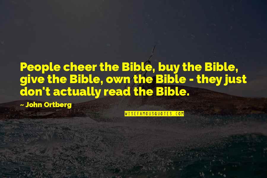 Neutered Cats Quotes By John Ortberg: People cheer the Bible, buy the Bible, give