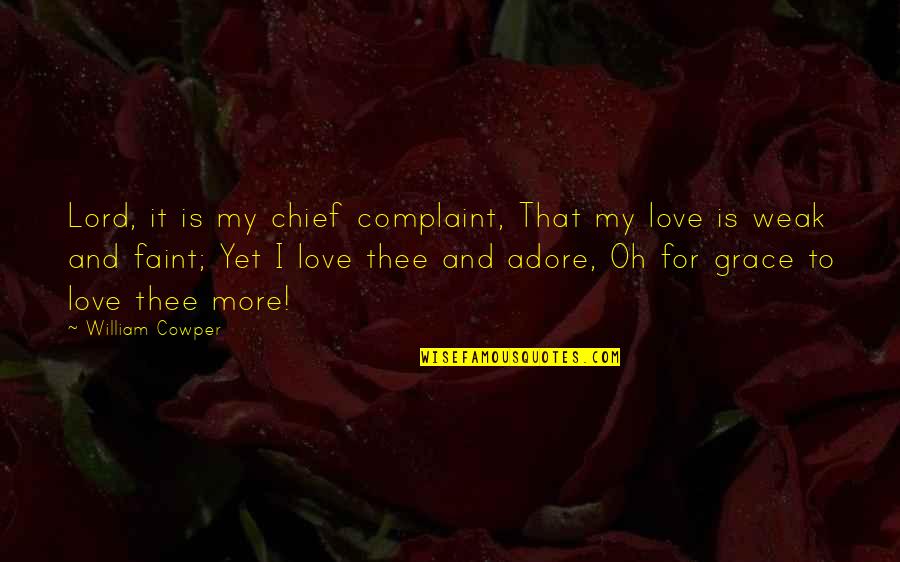 Neutered Cats Quotes By William Cowper: Lord, it is my chief complaint, That my
