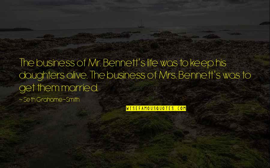 Neuters Quotes By Seth Grahame-Smith: The business of Mr. Bennett's life was to Neuters Quotes By Seth Grahame-Smith: The business of Mr. Bennett's life was to