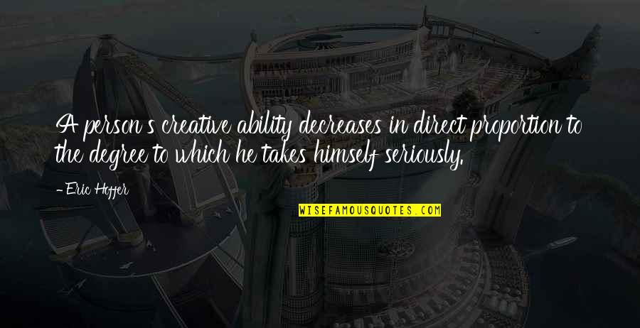 Neutersol Quotes By Eric Hoffer: A person's creative ability decreases in direct proportion Neutersol Quotes By Eric Hoffer: A person's creative ability decreases in direct proportion