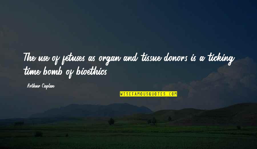 Neutral Colours Quotes By Arthur Caplan: The use of fetuses as organ and tissue
