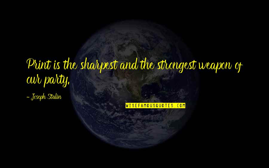 Neutral Colours Quotes By Joseph Stalin: Print is the sharpest and the strongest weapon Neutral Colours Quotes By Joseph Stalin: Print is the sharpest and the strongest weapon
