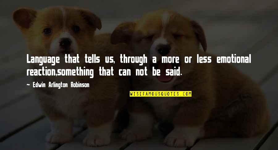 Neutral Injustice Quotes By Edwin Arlington Robinson: Language that tells us, through a more or