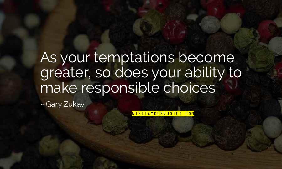 Neutral Observer Quotes By Gary Zukav: As your temptations become greater, so does your