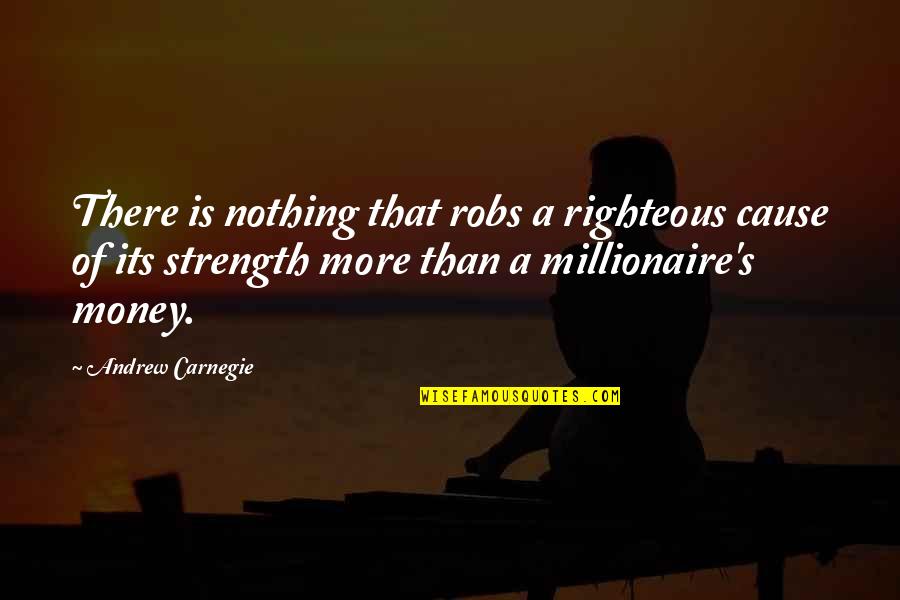 Neutral Tones Quotes By Andrew Carnegie: There is nothing that robs a righteous cause