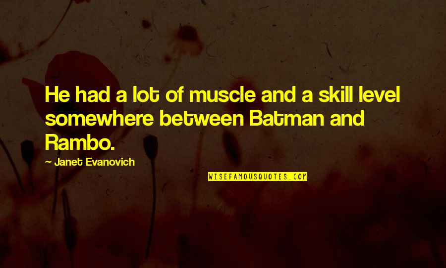 Neutrale Vakbond Quotes By Janet Evanovich: He had a lot of muscle and a