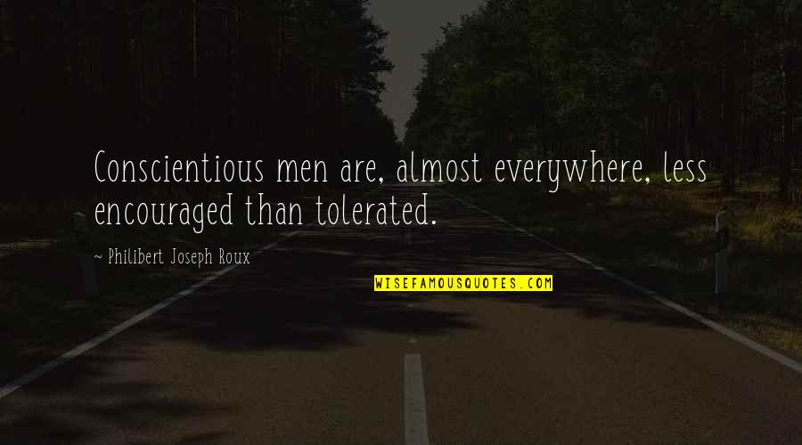 Neutrale Vakbond Quotes By Philibert Joseph Roux: Conscientious men are, almost everywhere, less encouraged than