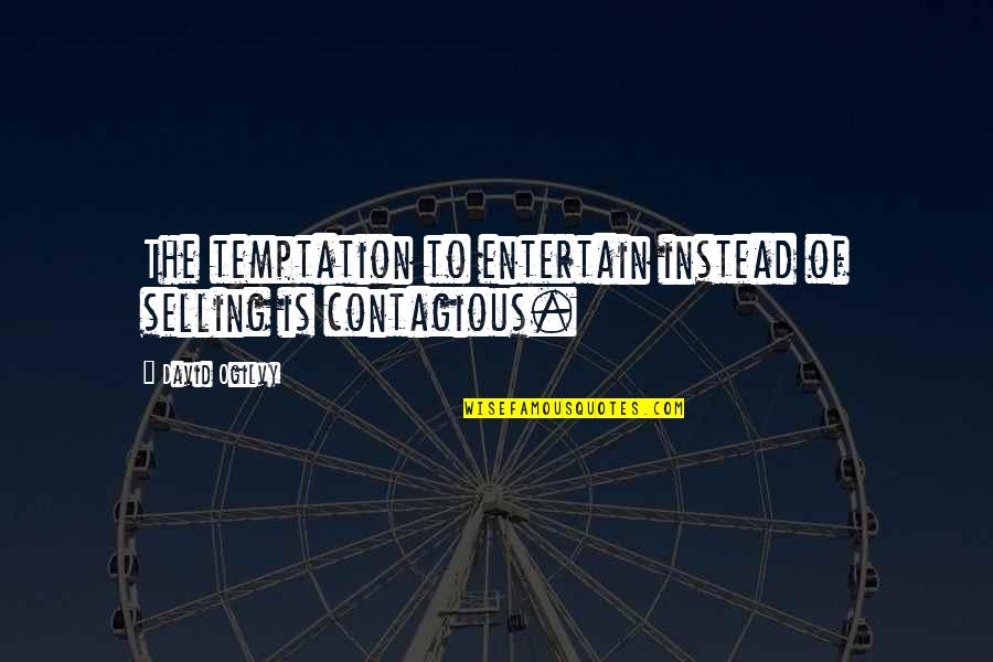 Neutralidade Da Quotes By David Ogilvy: The temptation to entertain instead of selling is