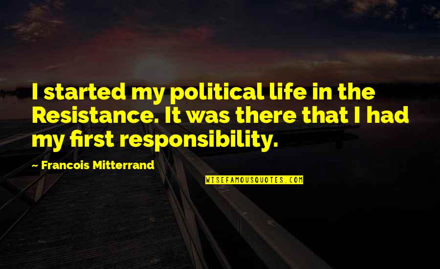 Neutralidade Da Quotes By Francois Mitterrand: I started my political life in the Resistance.