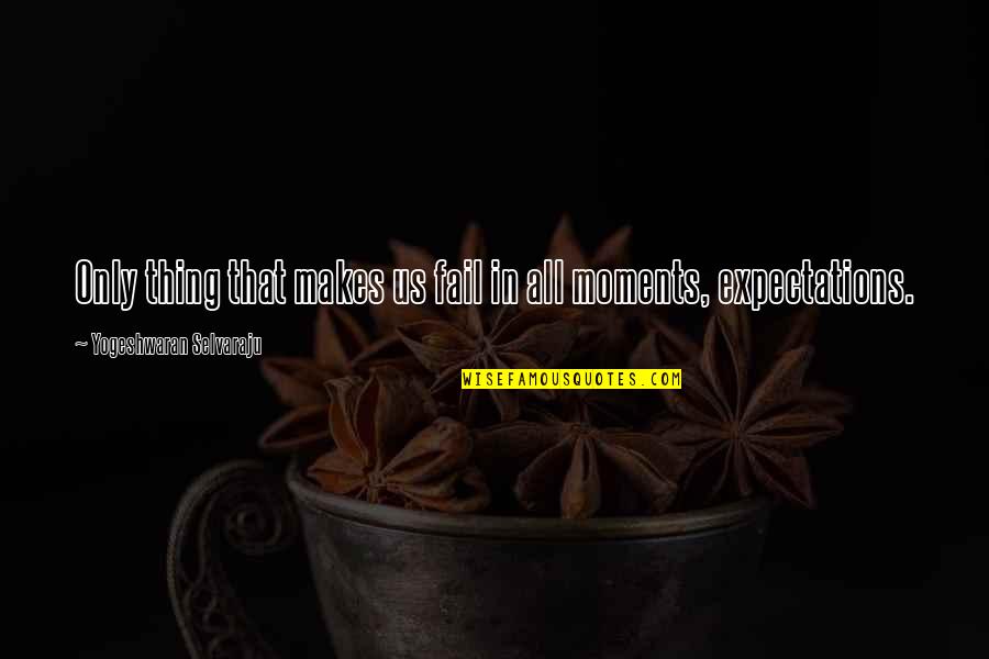 Neutralidade De Rede Quotes By Yogeshwaran Selvaraju: Only thing that makes us fail in all Neutralidade De Rede Quotes By Yogeshwaran Selvaraju: Only thing that makes us fail in all