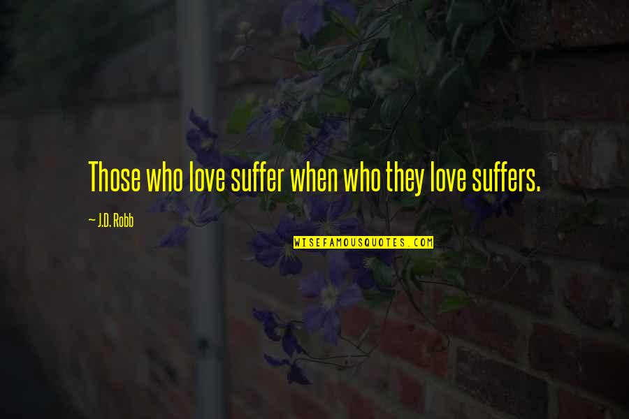 Neutraliser For Water Quotes By J.D. Robb: Those who love suffer when who they love