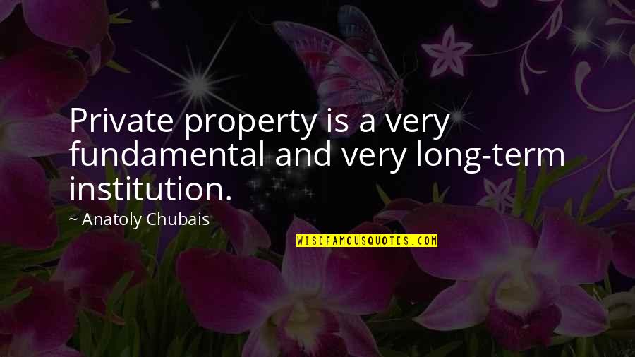 Neutraliser Les Quotes By Anatoly Chubais: Private property is a very fundamental and very Neutraliser Les Quotes By Anatoly Chubais: Private property is a very fundamental and very