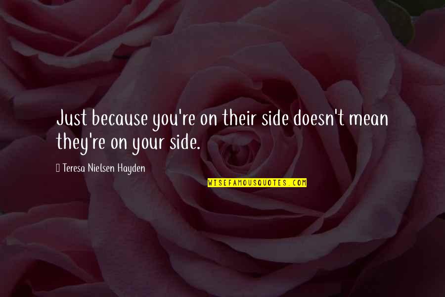 Neutraliseren Quotes By Teresa Nielsen Hayden: Just because you're on their side doesn't mean Neutraliseren Quotes By Teresa Nielsen Hayden: Just because you're on their side doesn't mean