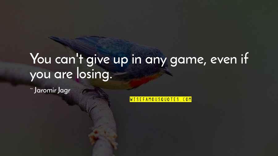 Neutralism Relationship Quotes By Jaromir Jagr: You can't give up in any game, even Neutralism Relationship Quotes By Jaromir Jagr: You can't give up in any game, even