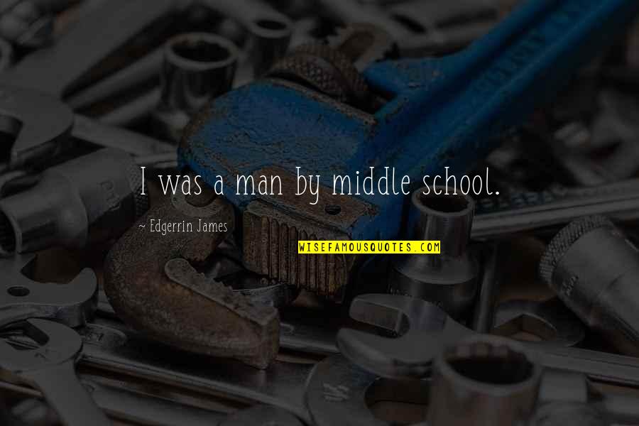Neutralists Quotes By Edgerrin James: I was a man by middle school.