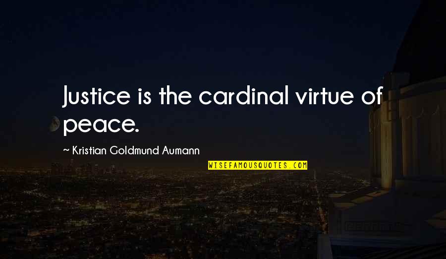 Neutralists Quotes By Kristian Goldmund Aumann: Justice is the cardinal virtue of peace.