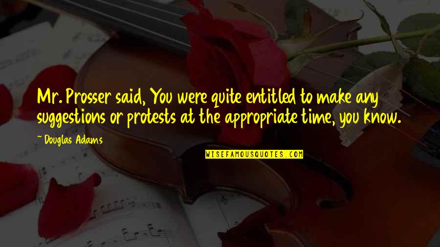 Neutralitate Climatica Quotes By Douglas Adams: Mr. Prosser said, You were quite entitled to Neutralitate Climatica Quotes By Douglas Adams: Mr. Prosser said, You were quite entitled to