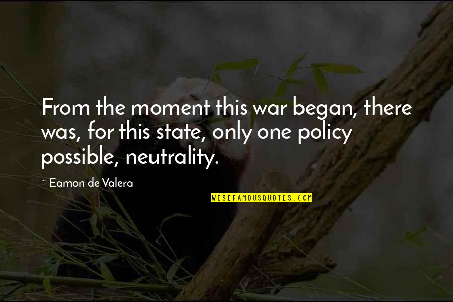 Neutrality In War Quotes By Eamon De Valera: From the moment this war began, there was,