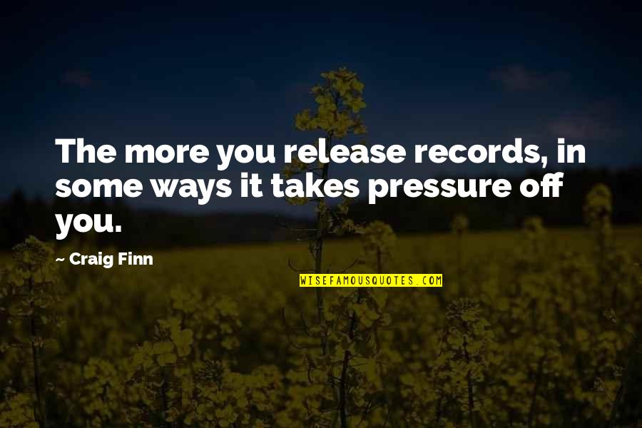 Neutrality Proclamation Quotes By Craig Finn: The more you release records, in some ways