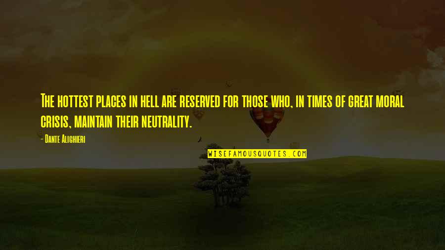 Neutrality Quotes By Dante Alighieri: The hottest places in hell are reserved for