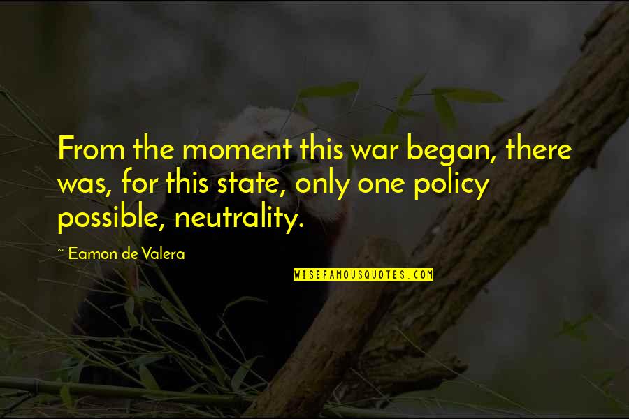 Neutrality Quotes By Eamon De Valera: From the moment this war began, there was,