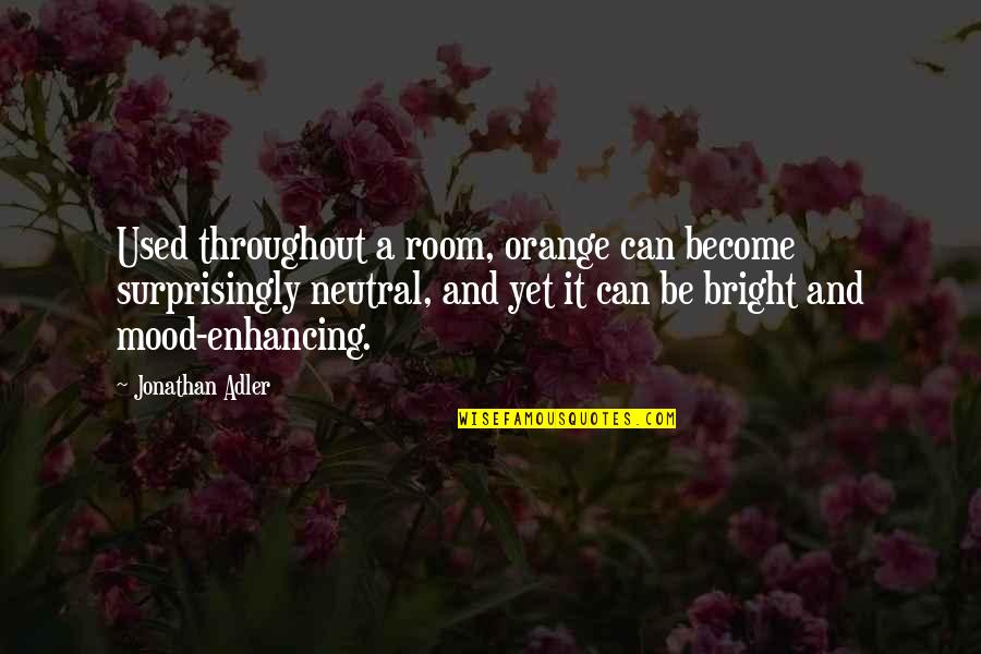 Neutrality Quotes By Jonathan Adler: Used throughout a room, orange can become surprisingly Neutrality Quotes By Jonathan Adler: Used throughout a room, orange can become surprisingly