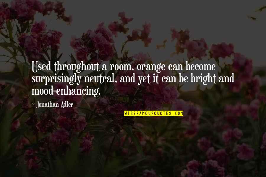 Neutrality Quotes By Jonathan Adler: Used throughout a room, orange can become surprisingly