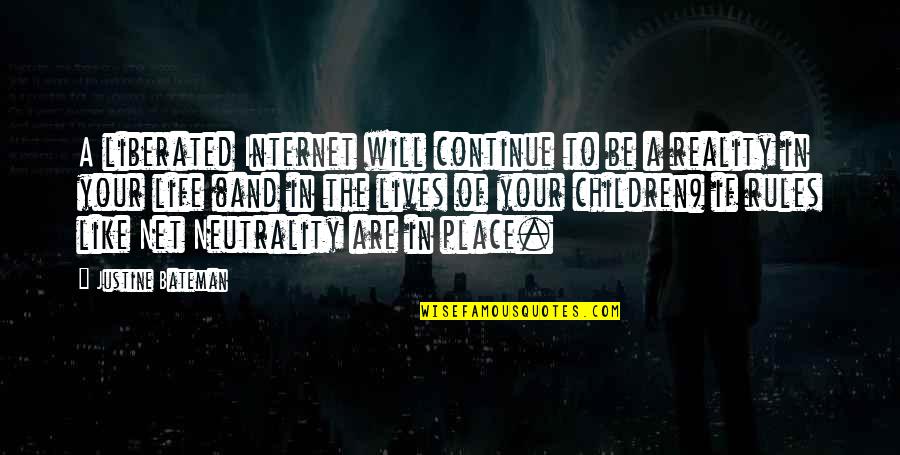 Neutrality Quotes By Justine Bateman: A liberated Internet will continue to be a Neutrality Quotes By Justine Bateman: A liberated Internet will continue to be a
