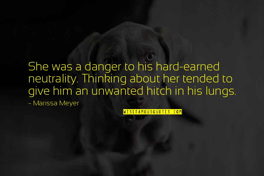 Neutrality Quotes By Marissa Meyer: She was a danger to his hard-earned neutrality.