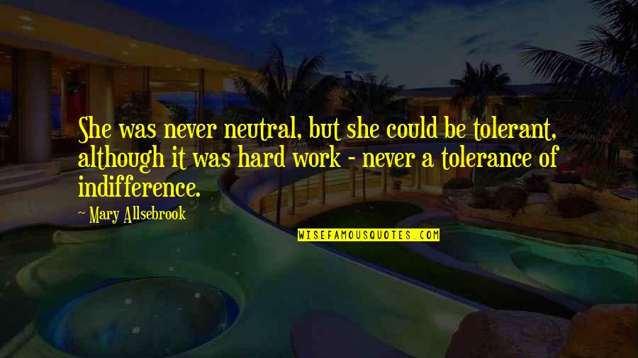 Neutrality Quotes By Mary Allsebrook: She was never neutral, but she could be Neutrality Quotes By Mary Allsebrook: She was never neutral, but she could be