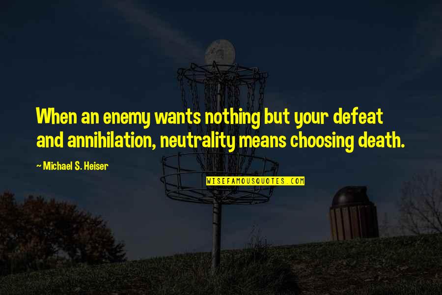 Neutrality Quotes By Michael S. Heiser: When an enemy wants nothing but your defeat