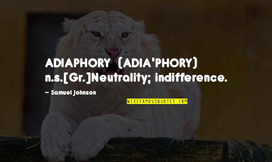 Neutrality Quotes By Samuel Johnson: ADIAPHORY (ADIA'PHORY) n.s.[Gr.]Neutrality; indifference.
