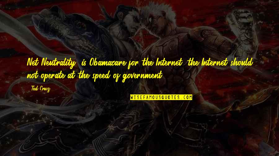 Neutrality Quotes By Ted Cruz: Net Neutrality' is Obamacare for the Internet; the