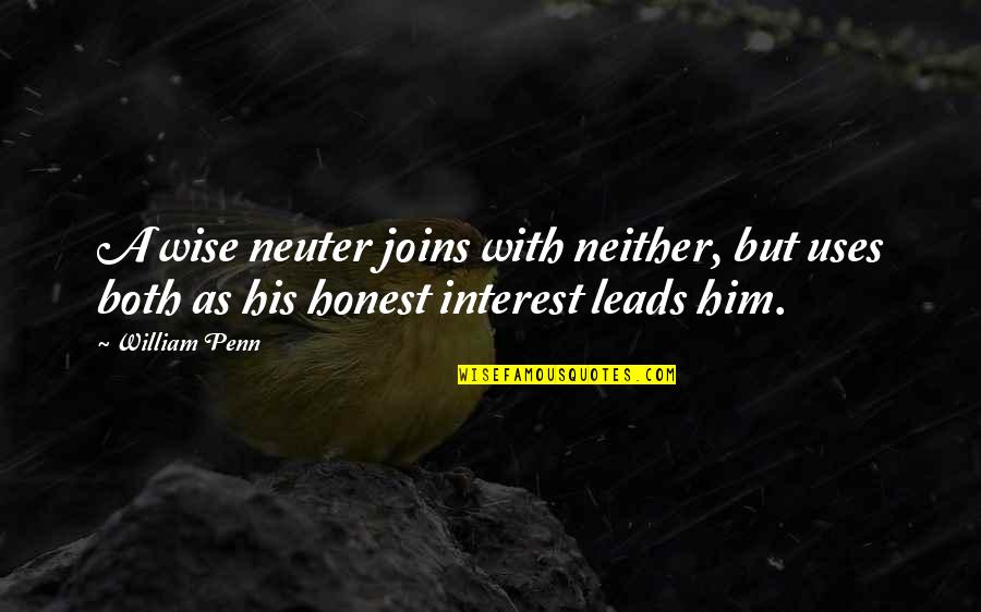 Neutrality Quotes By William Penn: A wise neuter joins with neither, but uses