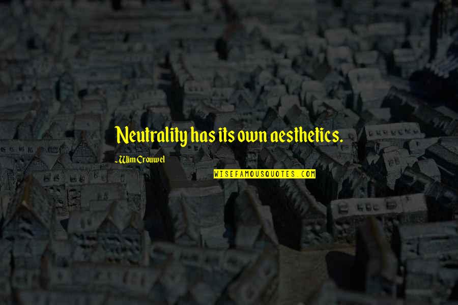 Neutrality Quotes By Wim Crouwel: Neutrality has its own aesthetics.