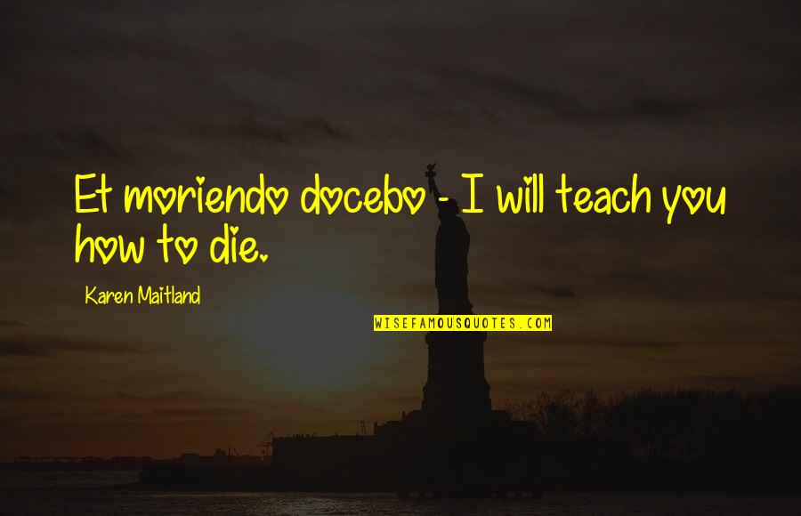 Neutralization Quotes By Karen Maitland: Et moriendo docebo - I will teach you