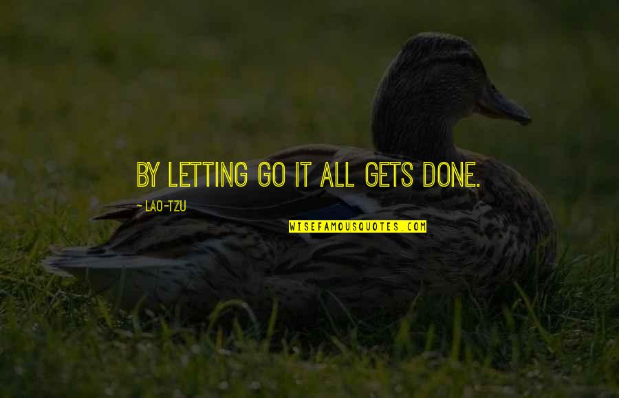 Neutralization Reactions Quotes By Lao-Tzu: By letting go it all gets done.